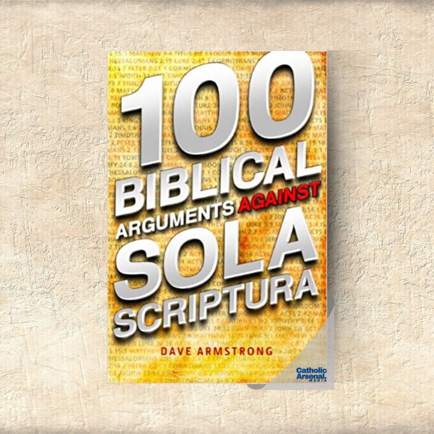 100 Biblical Arguments Against Sola Scriptura