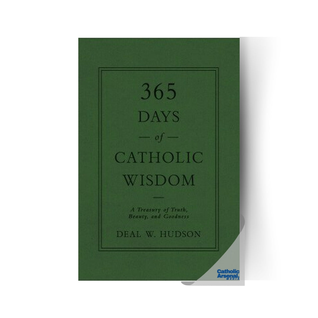 365 Days of Catholic Wisdom: a Treasury of Truth, Beauty, and Goodness