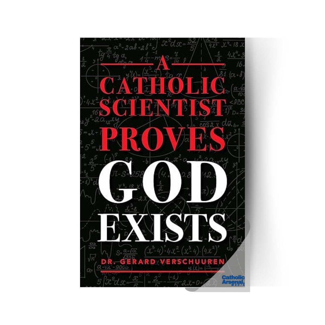 A Catholic Scientist Proves God Exists