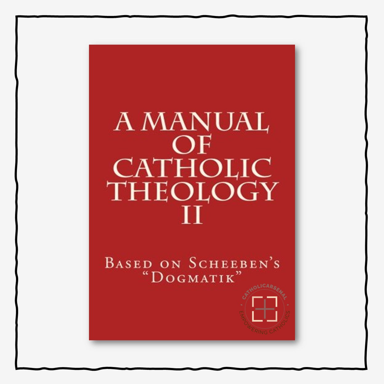 A Manual of Catholic Theology: Based on Scheeben's "Dogmatik" Volume 2