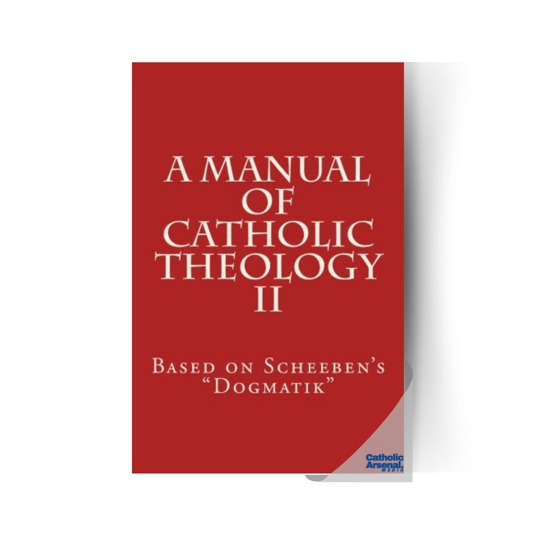 A Manual of Catholic Theology: Based on Scheeben's "Dogmatik", Volume 2