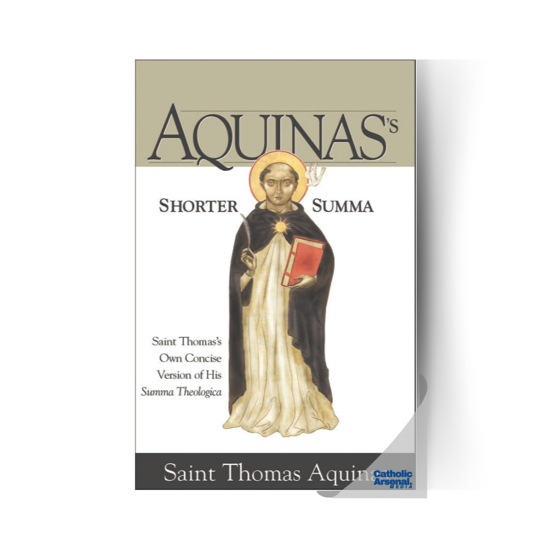Aquinas’s Shorter Summa Saint Thomas's Own Concise Version of His Summa Theologica