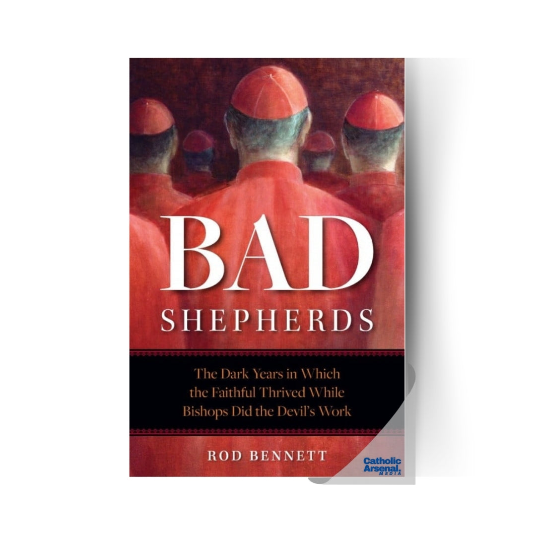 Bad Shepherds The Dark Years in Which the Faithful Thrived While Bishops Did the Devil's Work