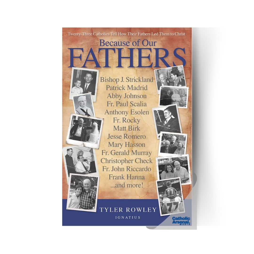 Because of Our Fathers: Twenty-Three Catholics Tell How Their Fathers Led Them to Christ