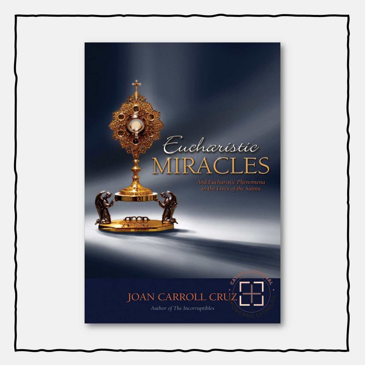 Eucharistic Miracles: And Eucharistic Phenomenon in the Lives of the Saints