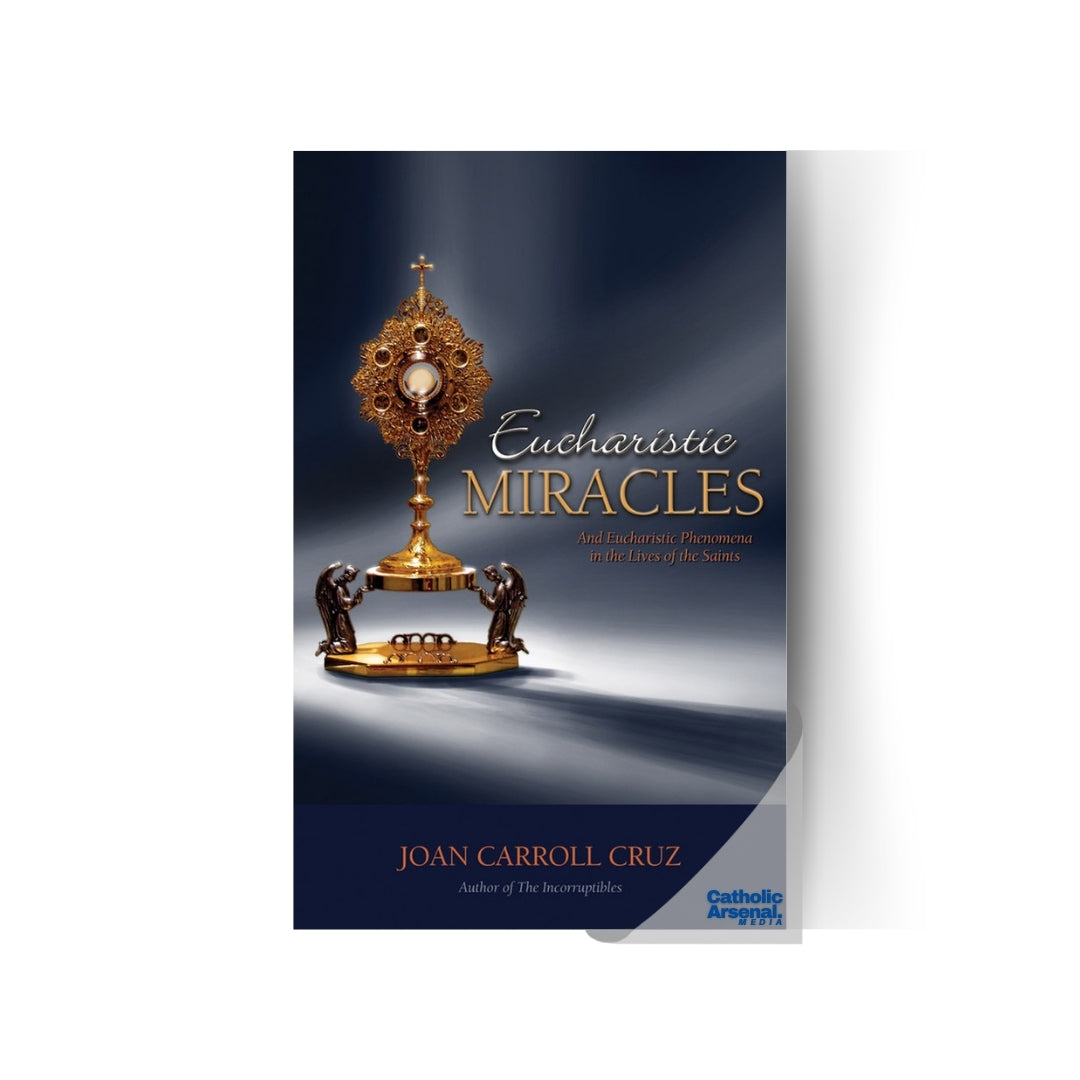 Eucharistic Miracles: And Eucharistic Phenomenon in the Lives of the Saints