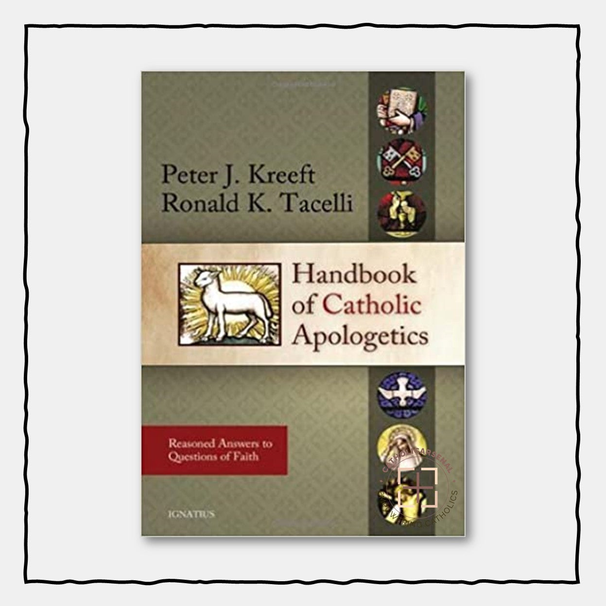 Handbook Of Catholic Apologetics : Reasoned Answers to Questions of Faith