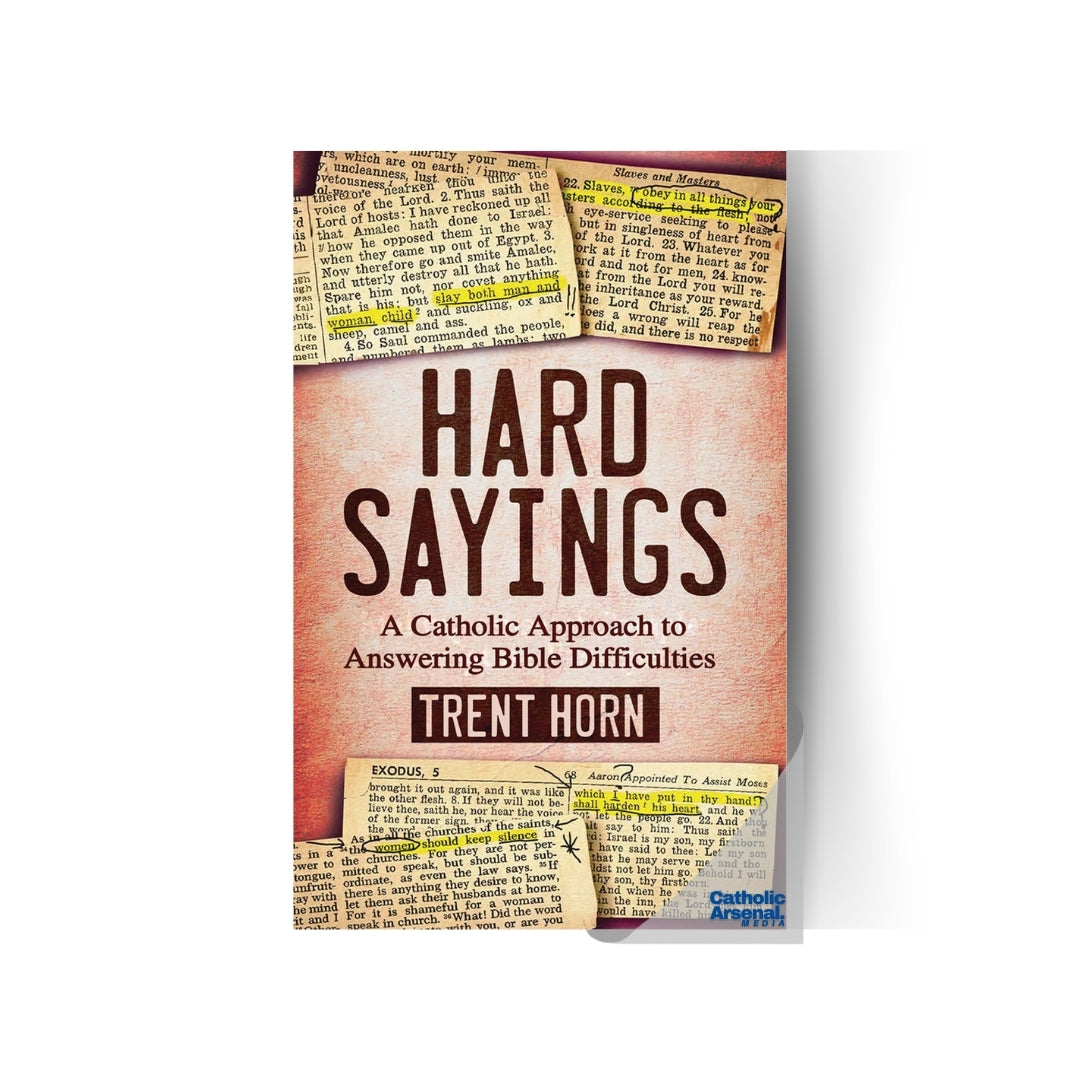 Hard Sayings: A Catholic Approach to Answering Bible Difficulties