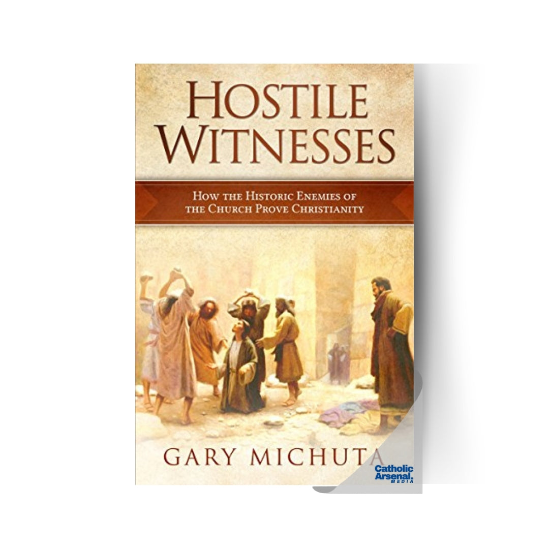 Hostile Witnesses: How the Historic Enemies of the Church Prove Christianity