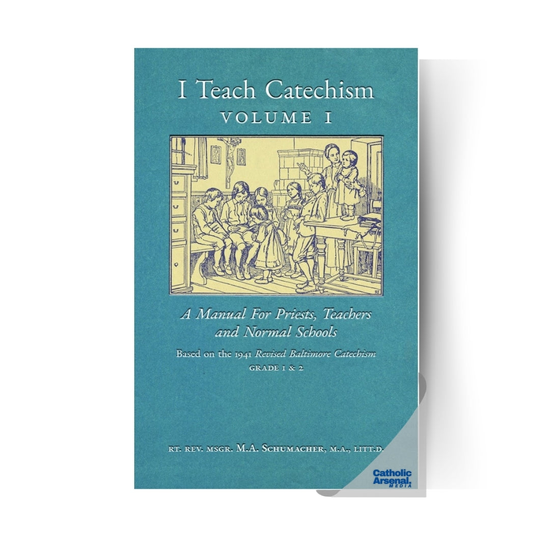 I Teach Catechism: Volume 1: A Manual for Priests, Teachers and Normal Schools