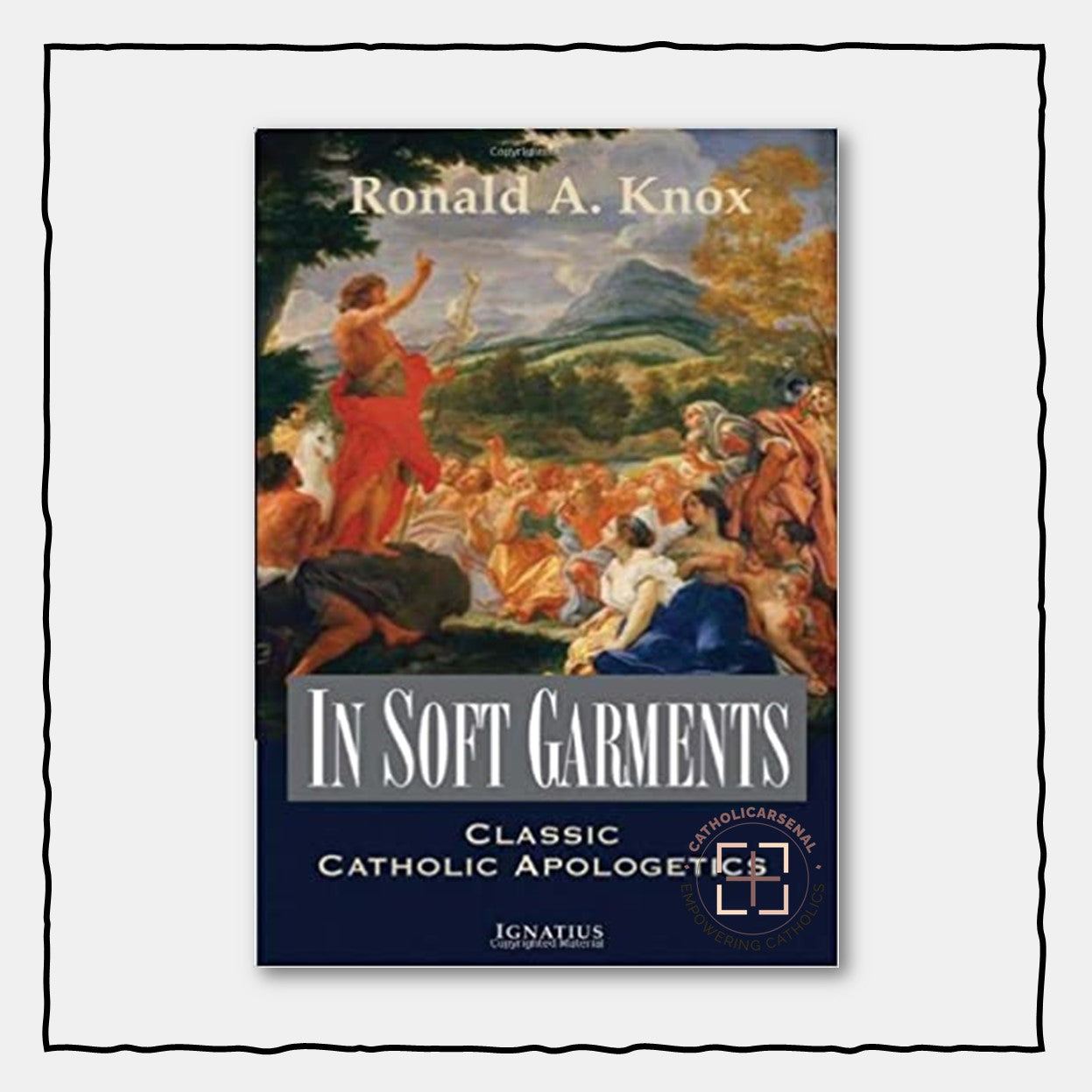 In Soft Garments: Classic Catholic Apologetics