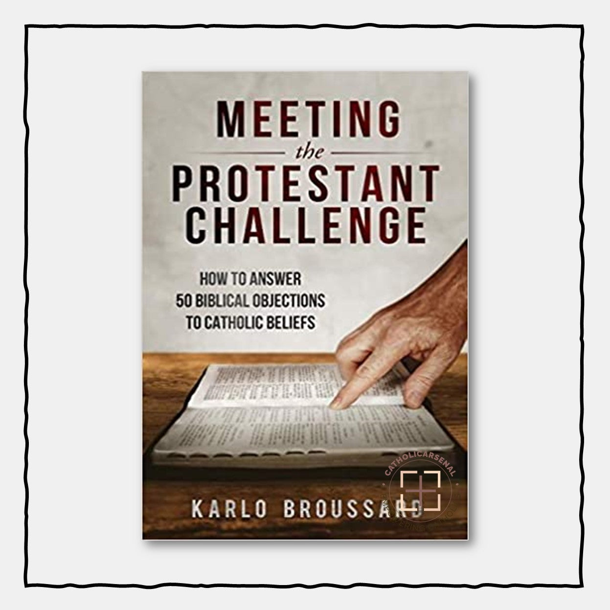 Meeting the Protestant Challenge: How to Answer 50 Biblical Objections to Catholic Beliefs