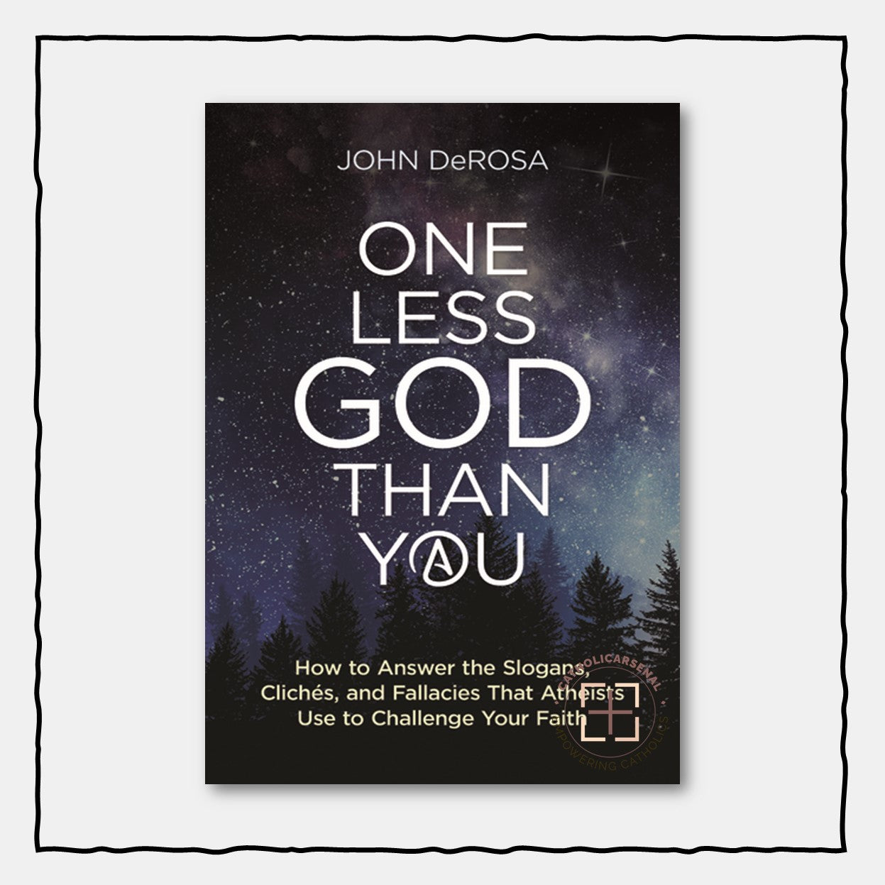 One Less God Than You: How to Answer the Slogans, Cliché's, and Fallacies That Atheists Use to Challenge Your Faith