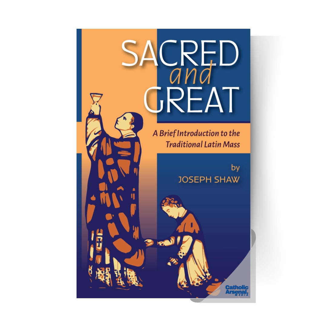 Sacred and Great: A Brief Introduction to the Traditional Latin Mass