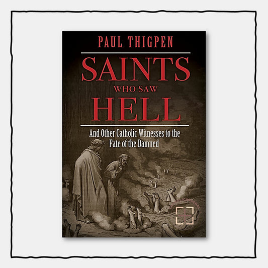 Saints Who Saw Hell: And Othe Catholic Witnesses to the Fate of the Damned