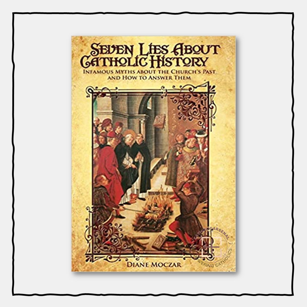 Seven Lies About Catholic History: Infamous Myths about the Church's Past and How to Answer Them