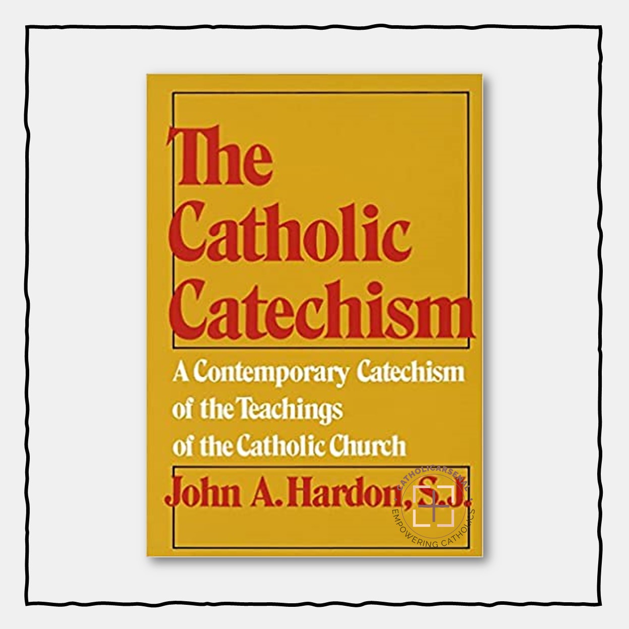 The Catholic Catechism : A Contemporary Catechism of the Teachings of the Catholic Church