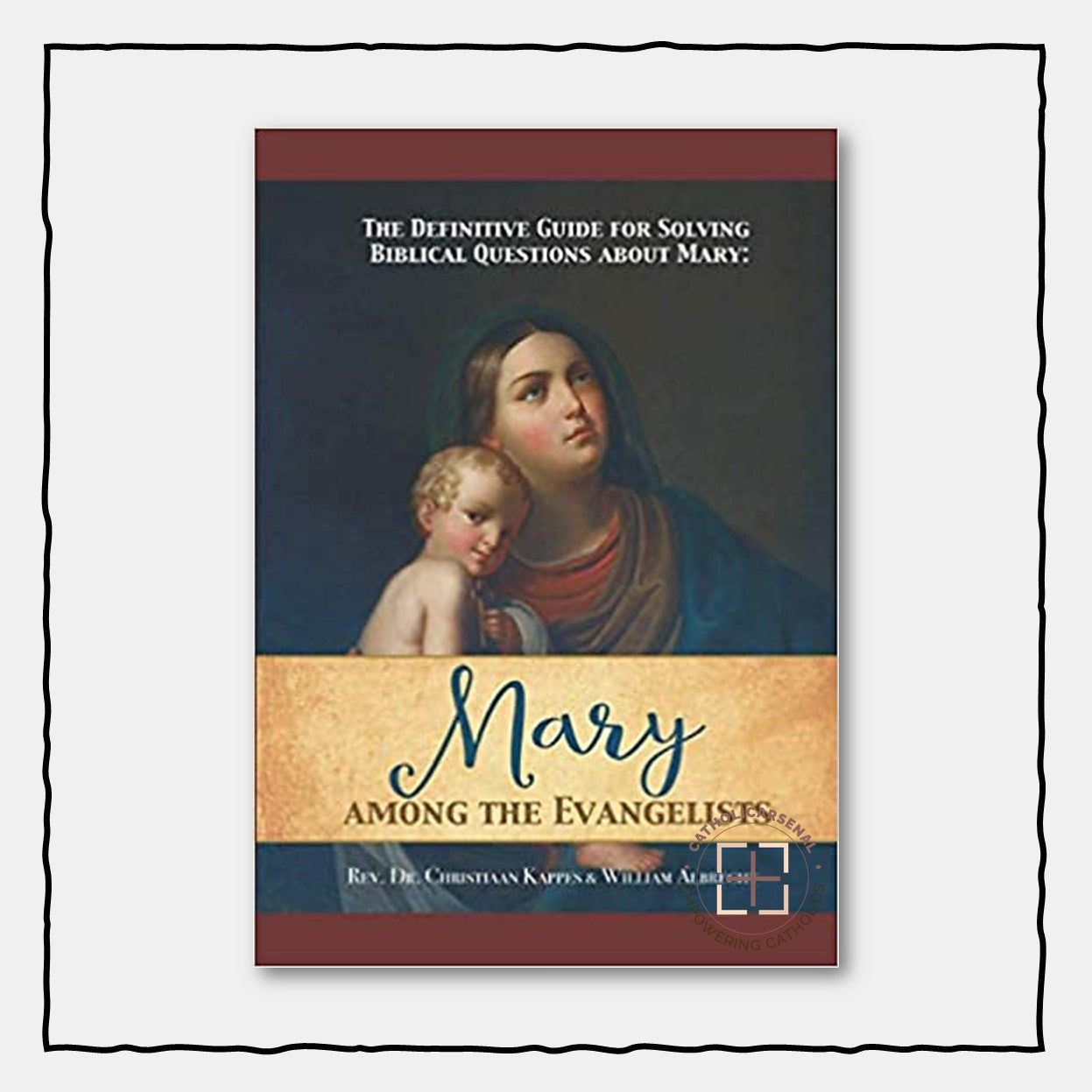 The Definitive Guide for Solving Biblical Questions About Mary: Mary Among the Evangelists