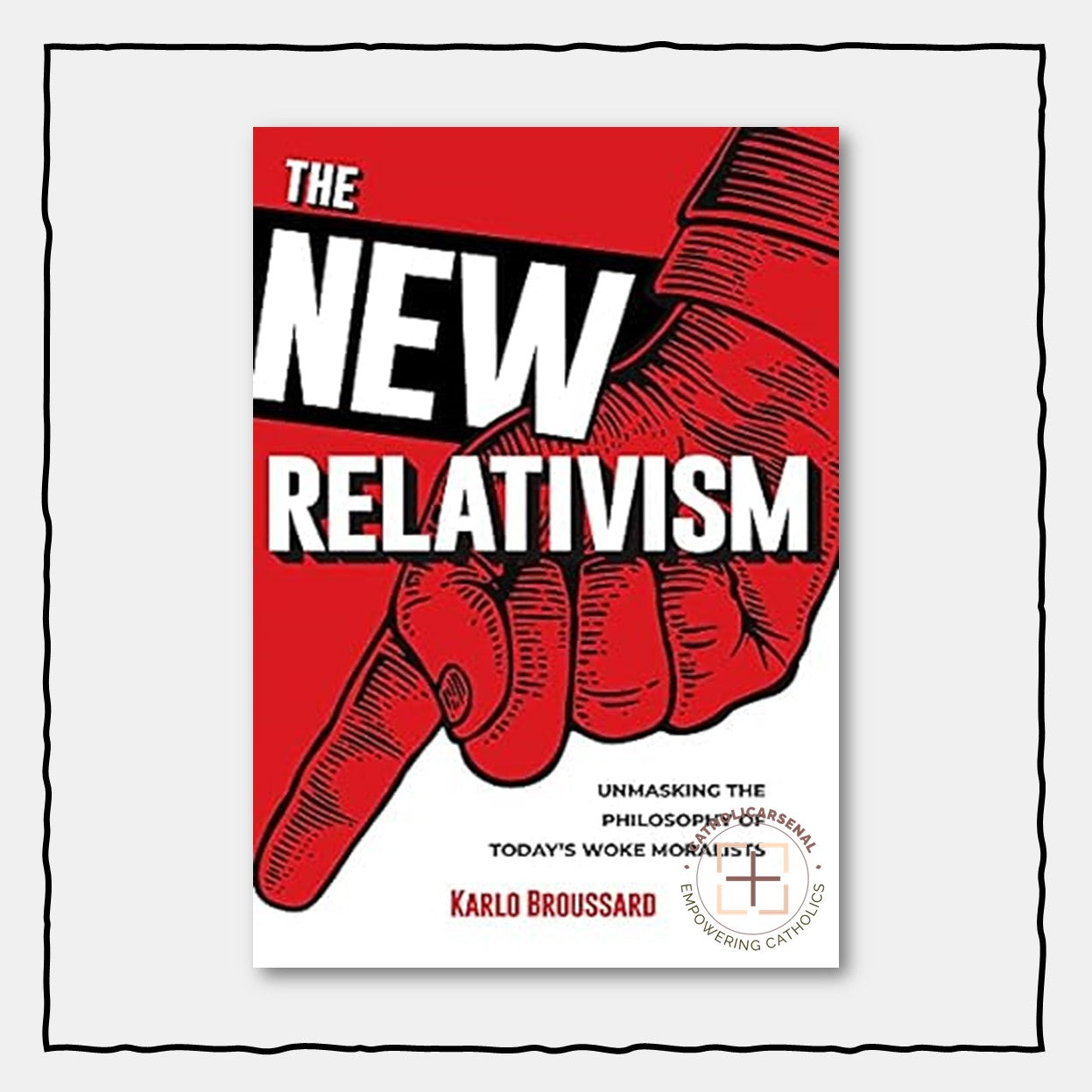 The New Relativism: Unmasking The Philosophy Of Today's Woke Moralists