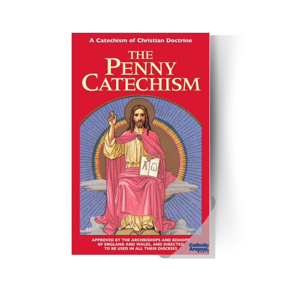 The Penny Catechism: A Catechism of Christian Doctrine