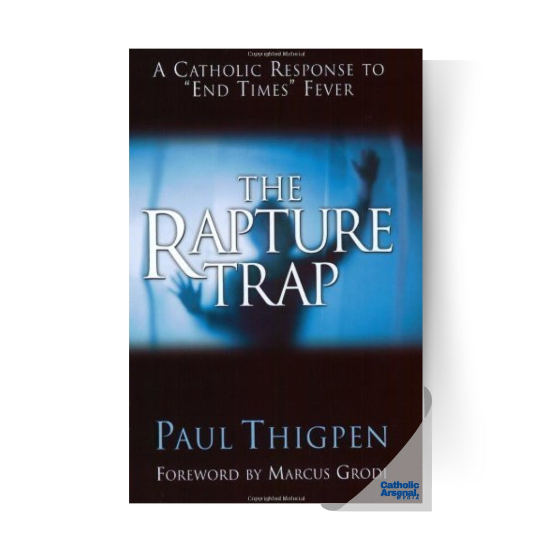 The Rapture Trap : A Catholic Response to "End Times" Fever