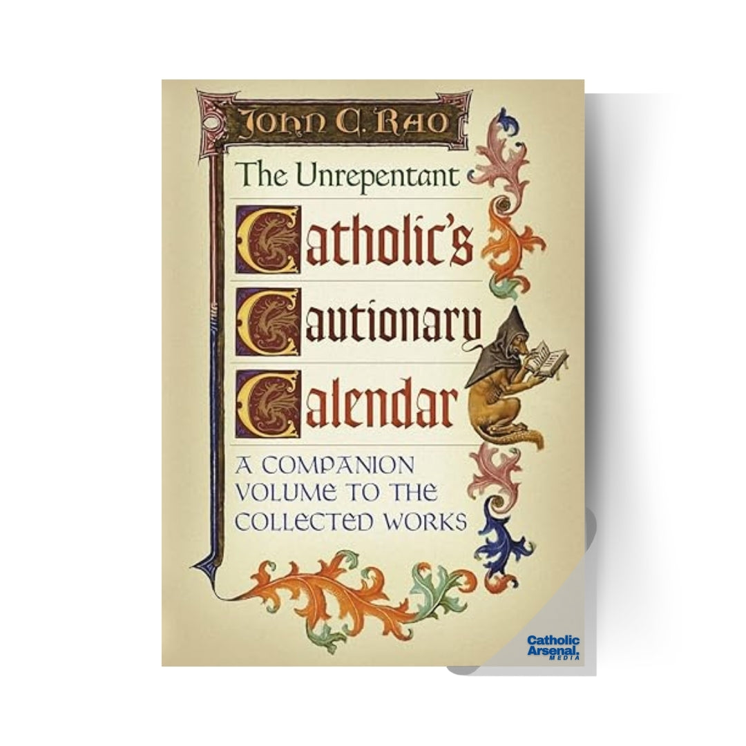 The Unrepentant Catholic's Cautionary Calendar: A Companion Volume to the Collected Works