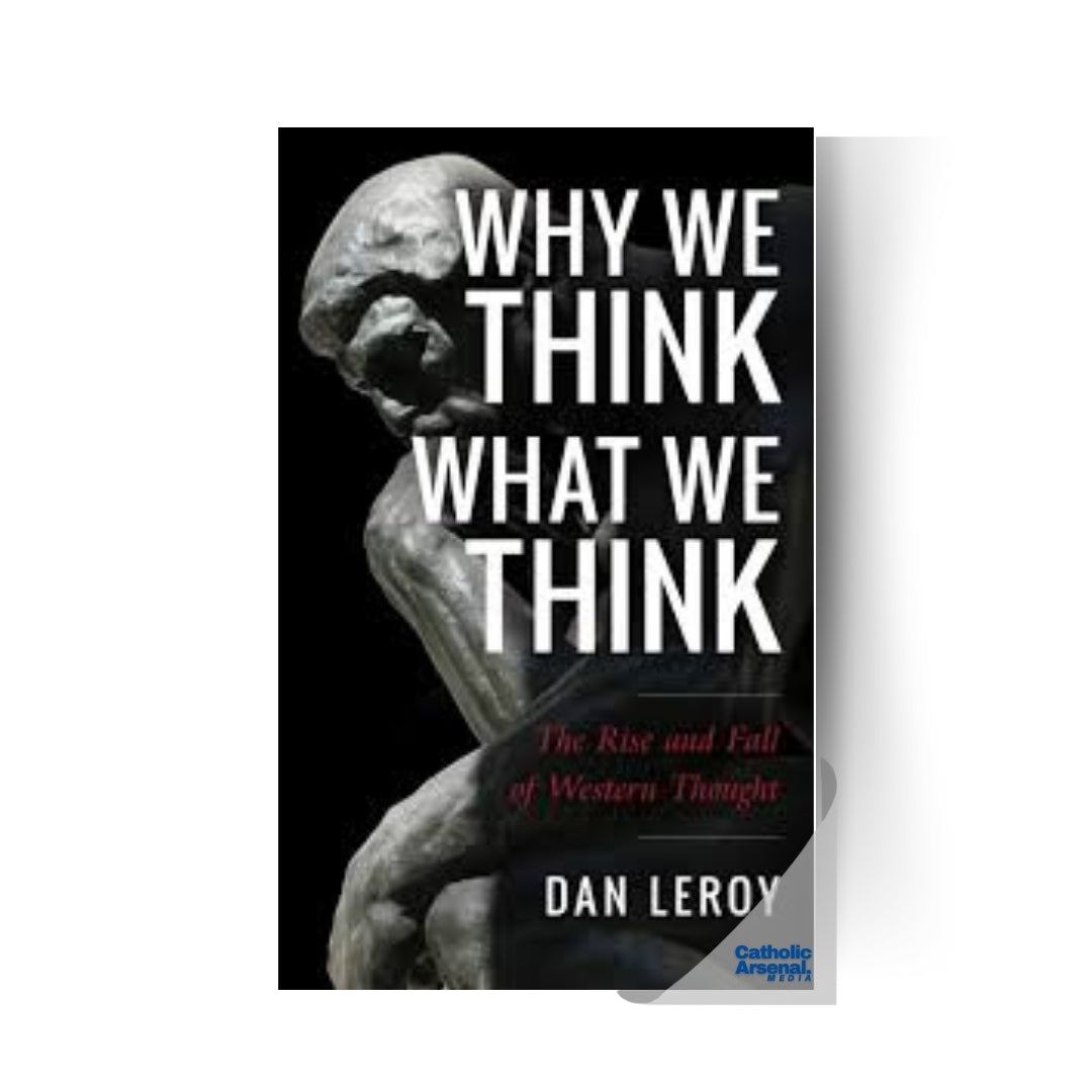 Why We Think What We Think: The Rise and Fall of Western Thought