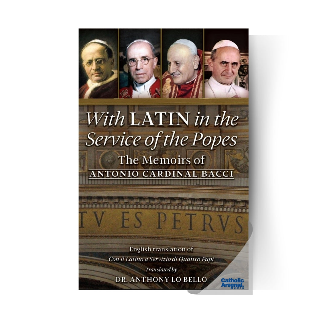 With Latin in the Service of the Popes : The Memoirs of Antonio Cardinal Bacci