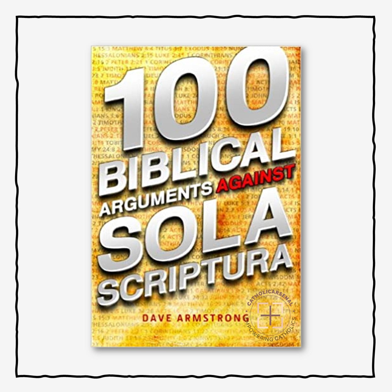 100 Biblical Arguments Against Sola Scriptura