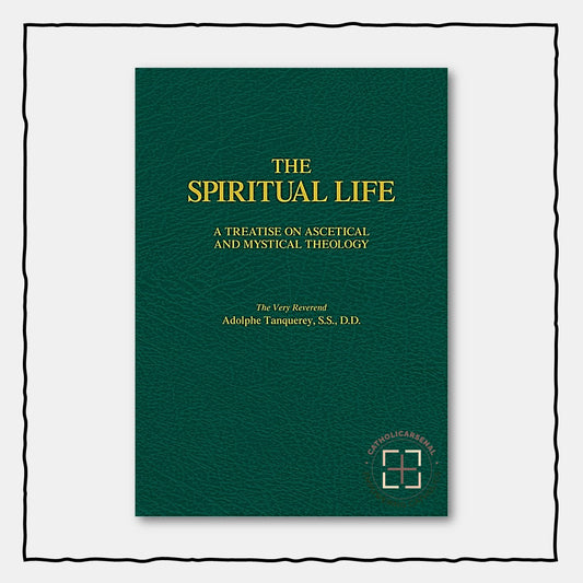 The Spiritual Life: A Treatise on Ascetical and Mystical Theology