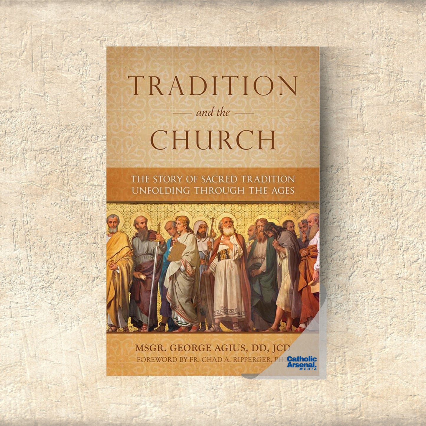 Tradition and the Church: The Story of Sacred Tradition Unfolding Through The Ages