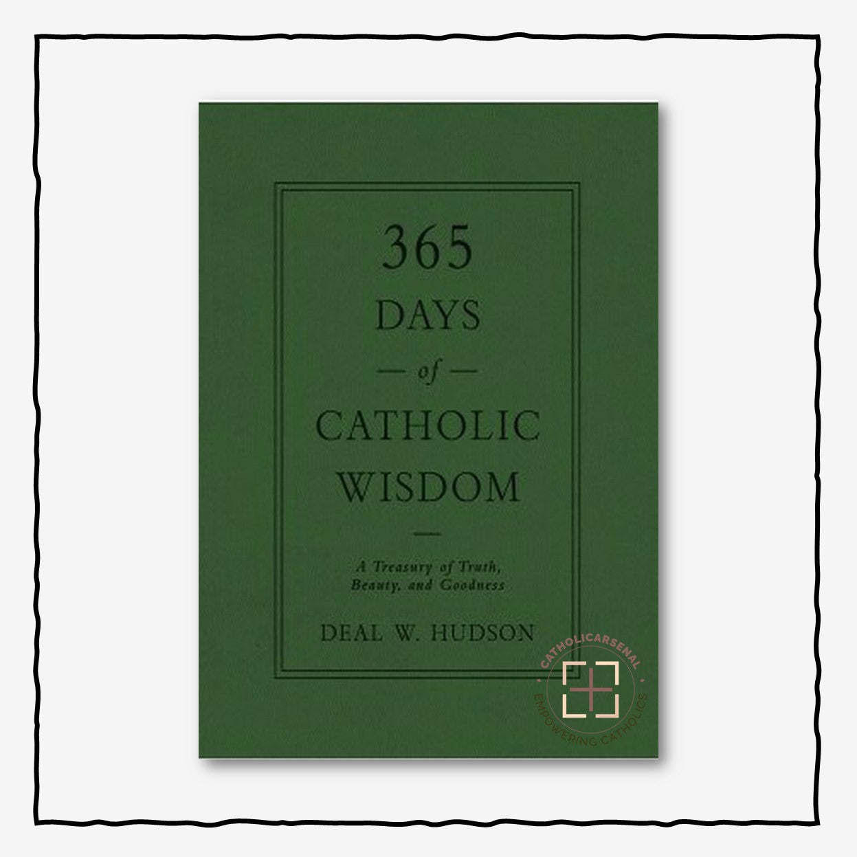 365 Days of Catholic Wisdom: a Treasury of Truth, Beauty, and Goodness