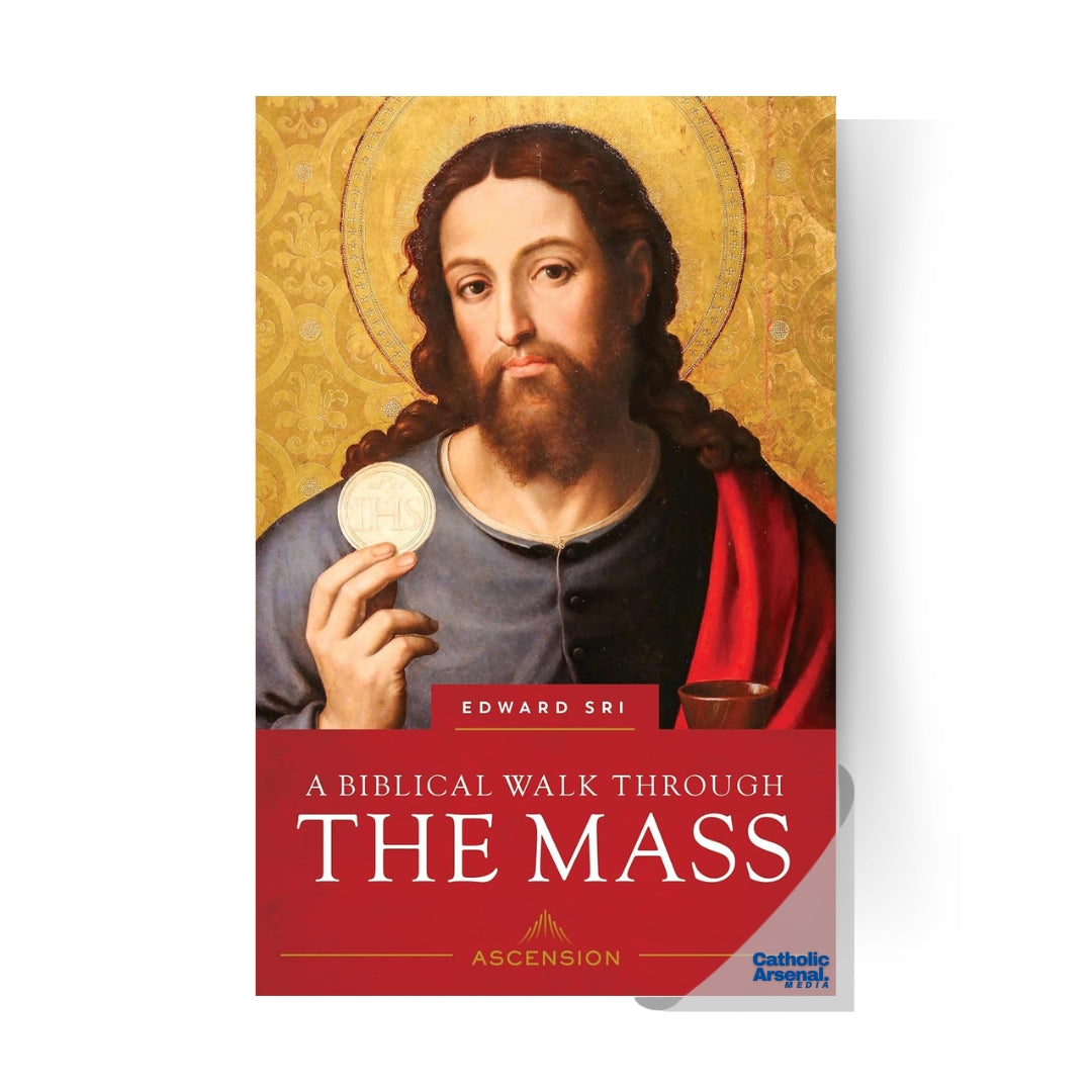 A Biblical Walk Through the Mass: Understanding What We Say and Do in the Liturgy