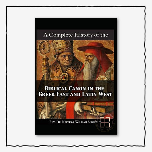 A Complete History of the Biblical Canon in the Christian East and Latin West