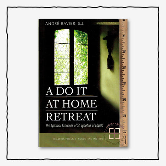 A Do It At Home Retreat: The Spiritual Exercises of St. Ignatius of Loyola
