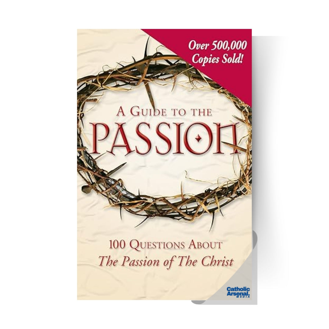A Guide to the Passion : 100 Questions About The Passion of The Christ