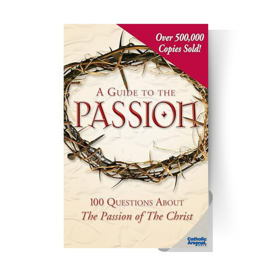 A Guide to the Passion : 100 Questions About The Passion of The Christ