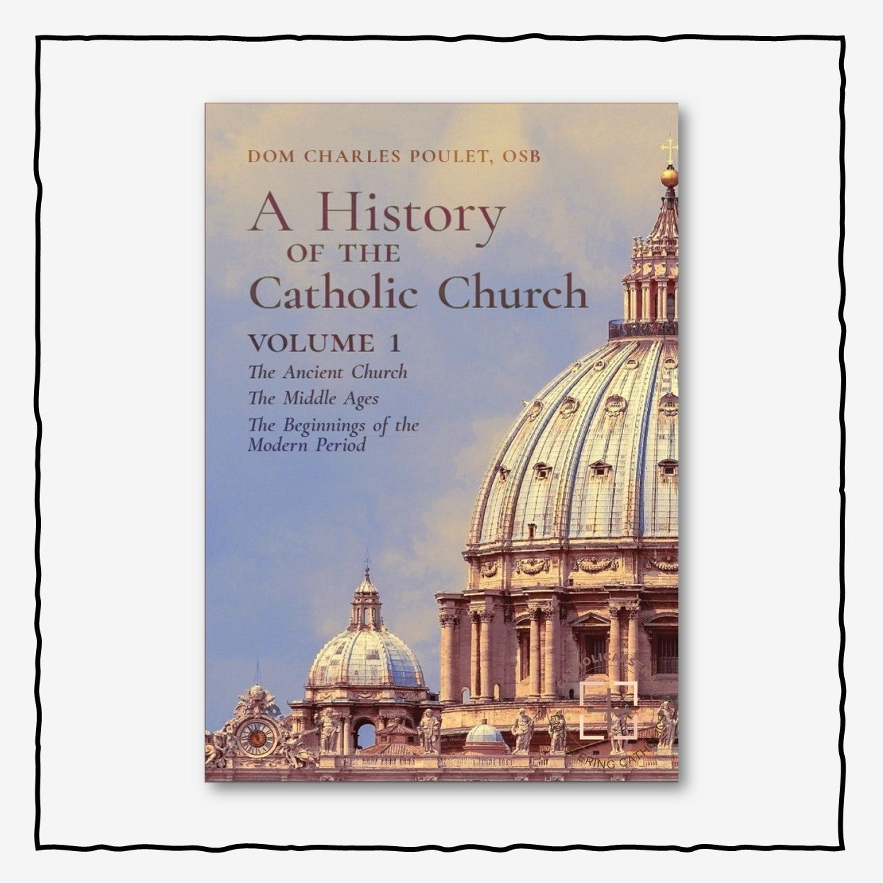 A History of the Catholic Church (Volume 1)