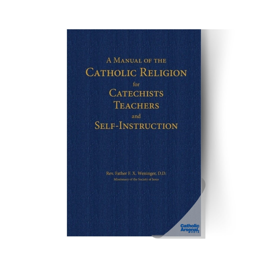 A Manual Of Catholic Religion for Catechists, Teachers and Self-Instruction, Hardcover