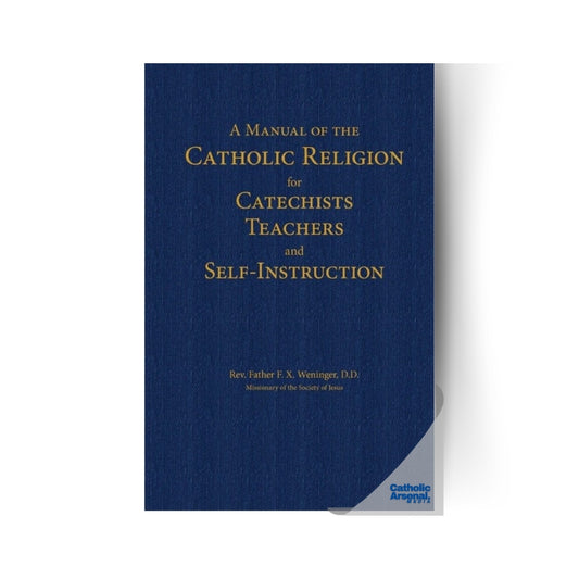 A Manual Of Catholic Religion for Catechists, Teachers and Self-Instruction, Hardcover