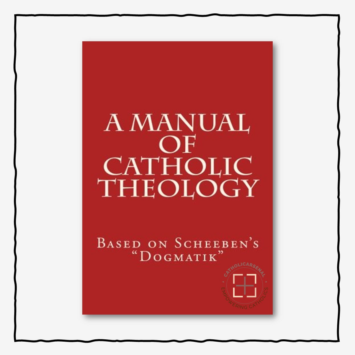 A Manual of Catholic Theology: Based on Scheeben's "Dogmatik" Volume 1