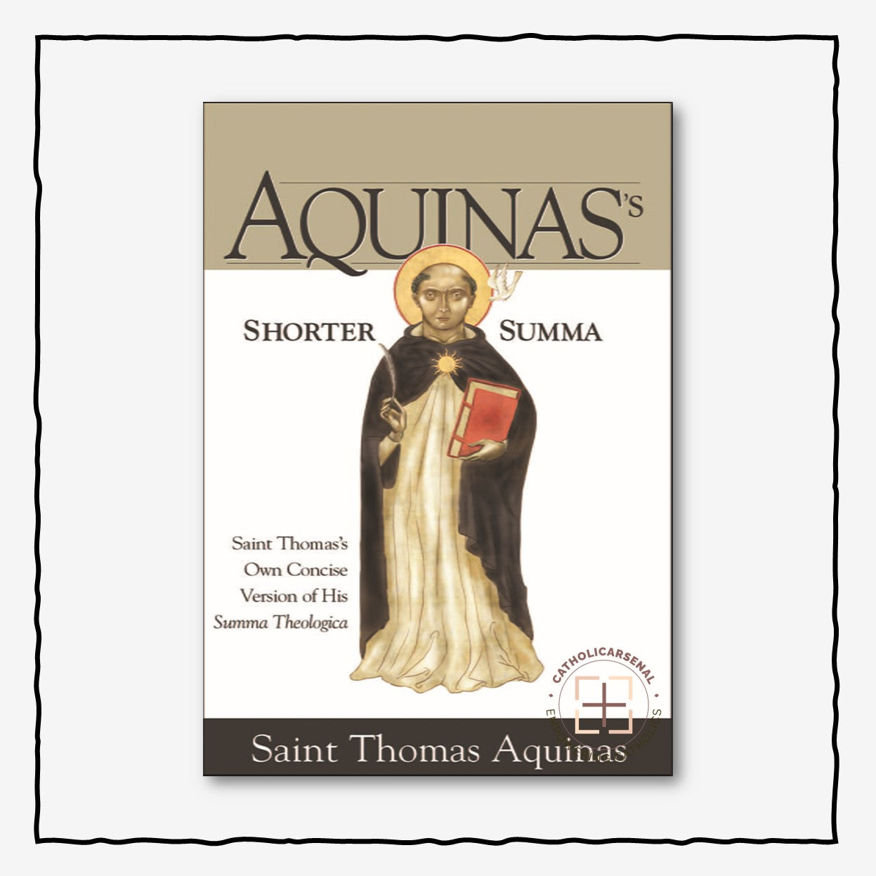 Aquinas’s Shorter Summa Saint Thomas's Own Concise Version of His Summa Theologica