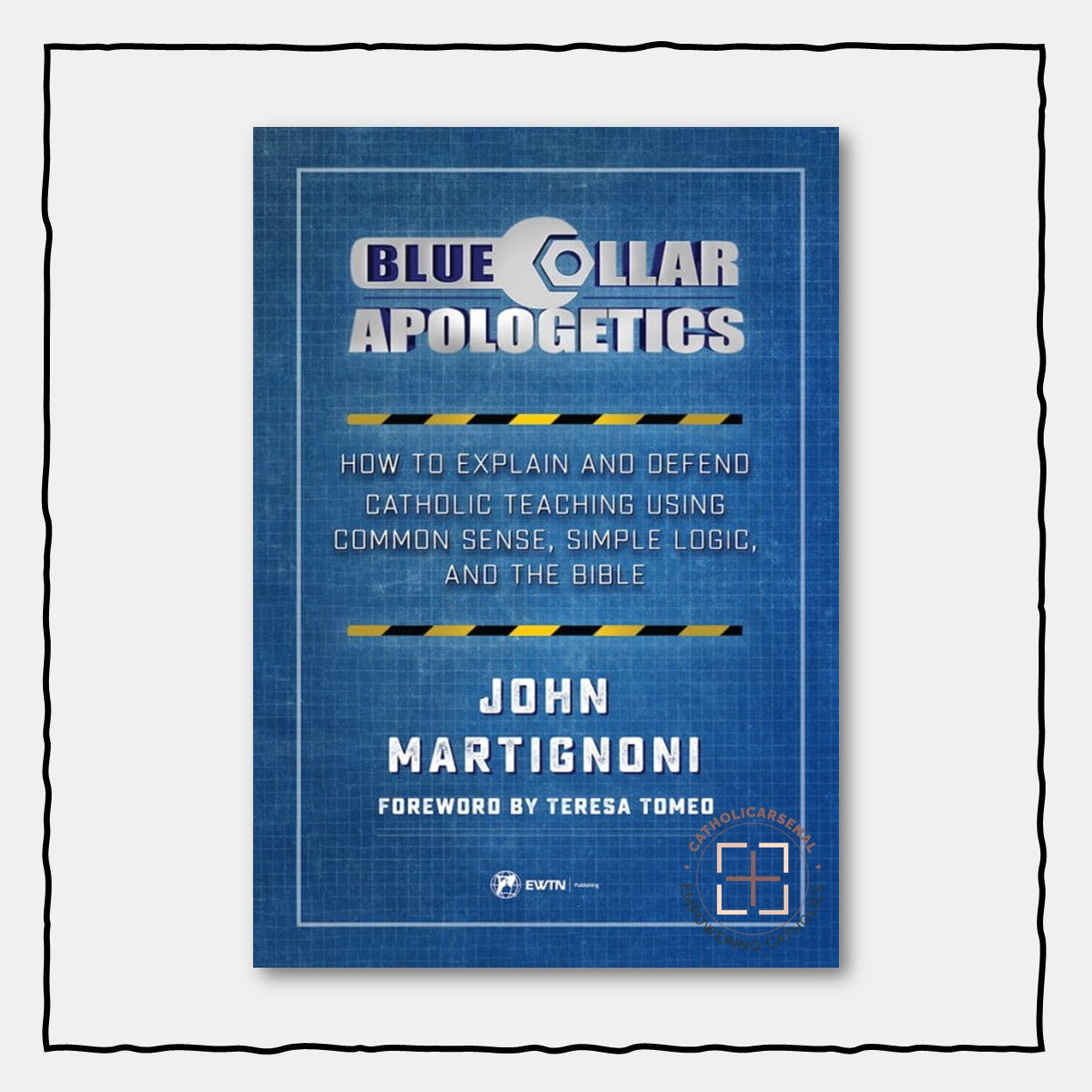 Blue Collar Apologetics
How To Explain and Defend Catholic Teaching Using Common Sense, Simple Logic, and the Bible