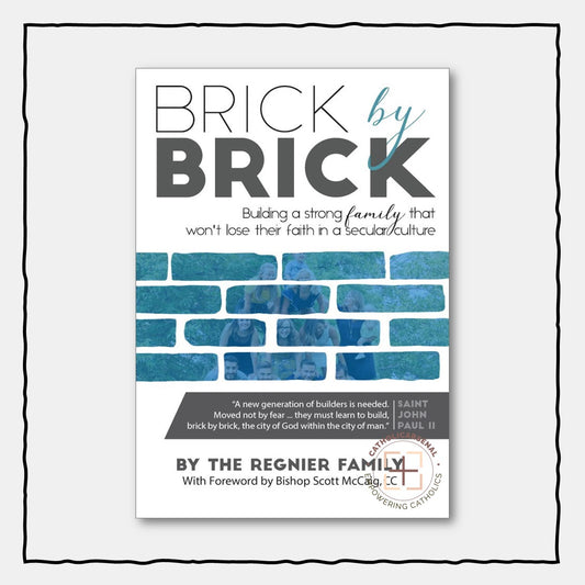 Brick by Brick: Building a Strong Family That Won't Lose Their Faith in a Secular Culture