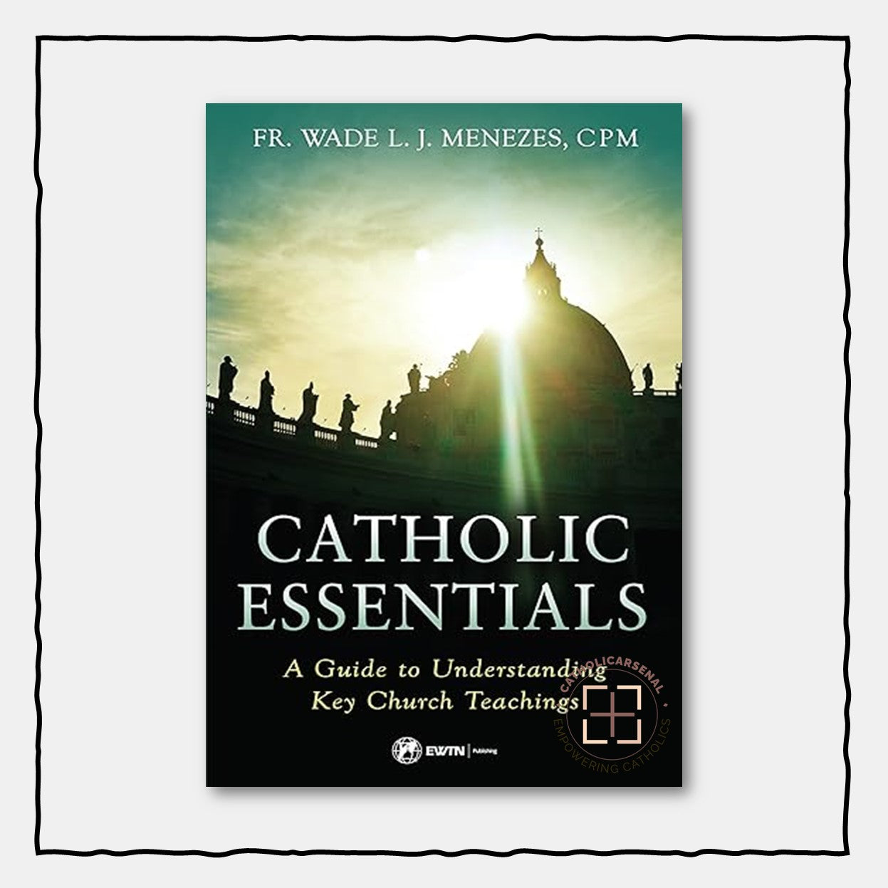 Catholic Essentials: A Guide to Understanding Key Church Teachings