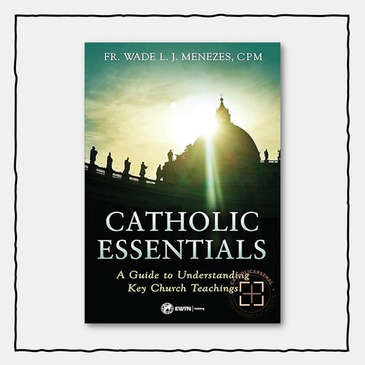 Catholic Essentials: A Guide to Understanding Key Church Teachings