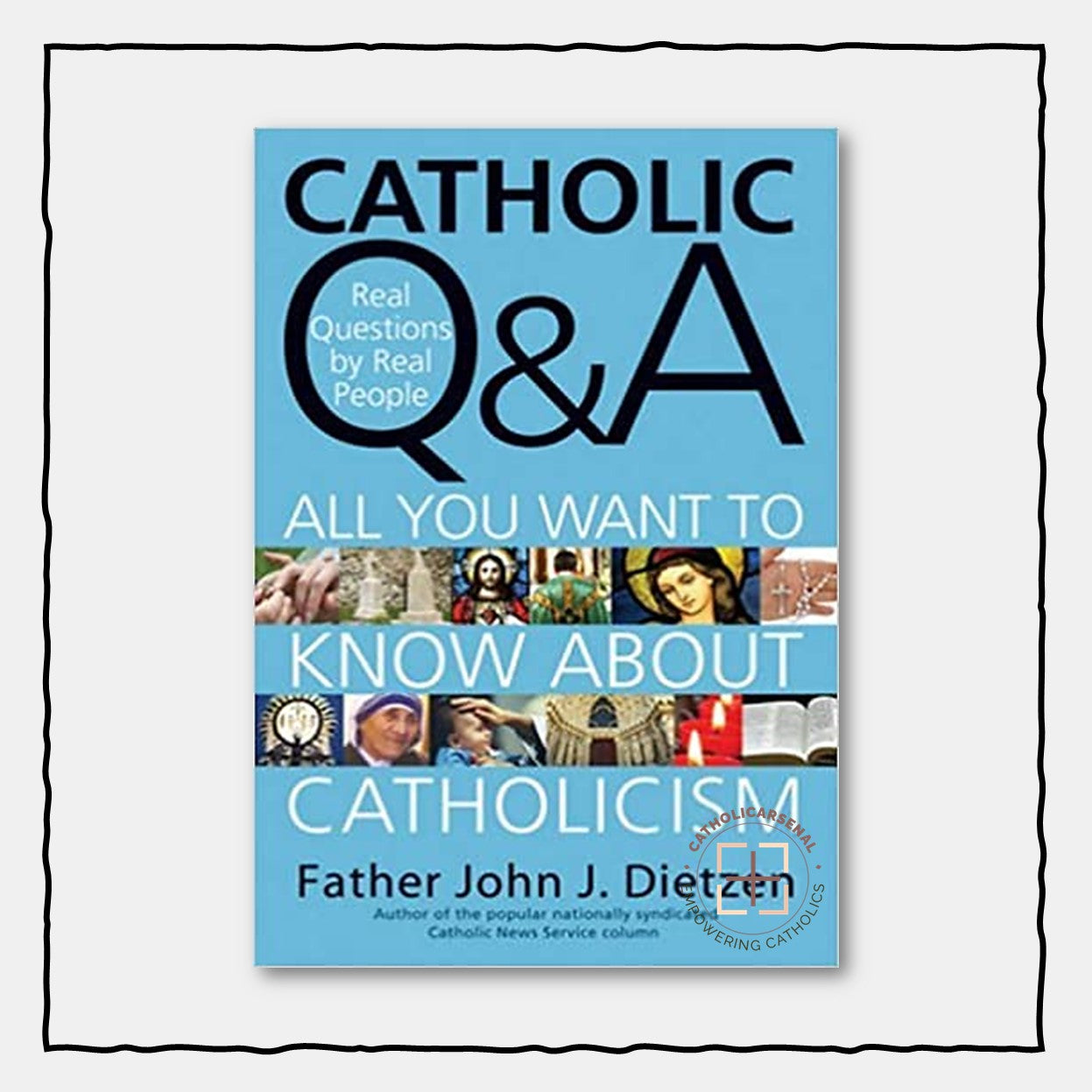 Catholic Q & A: All You Want to Know About Catholicism - Real Questions by Real People