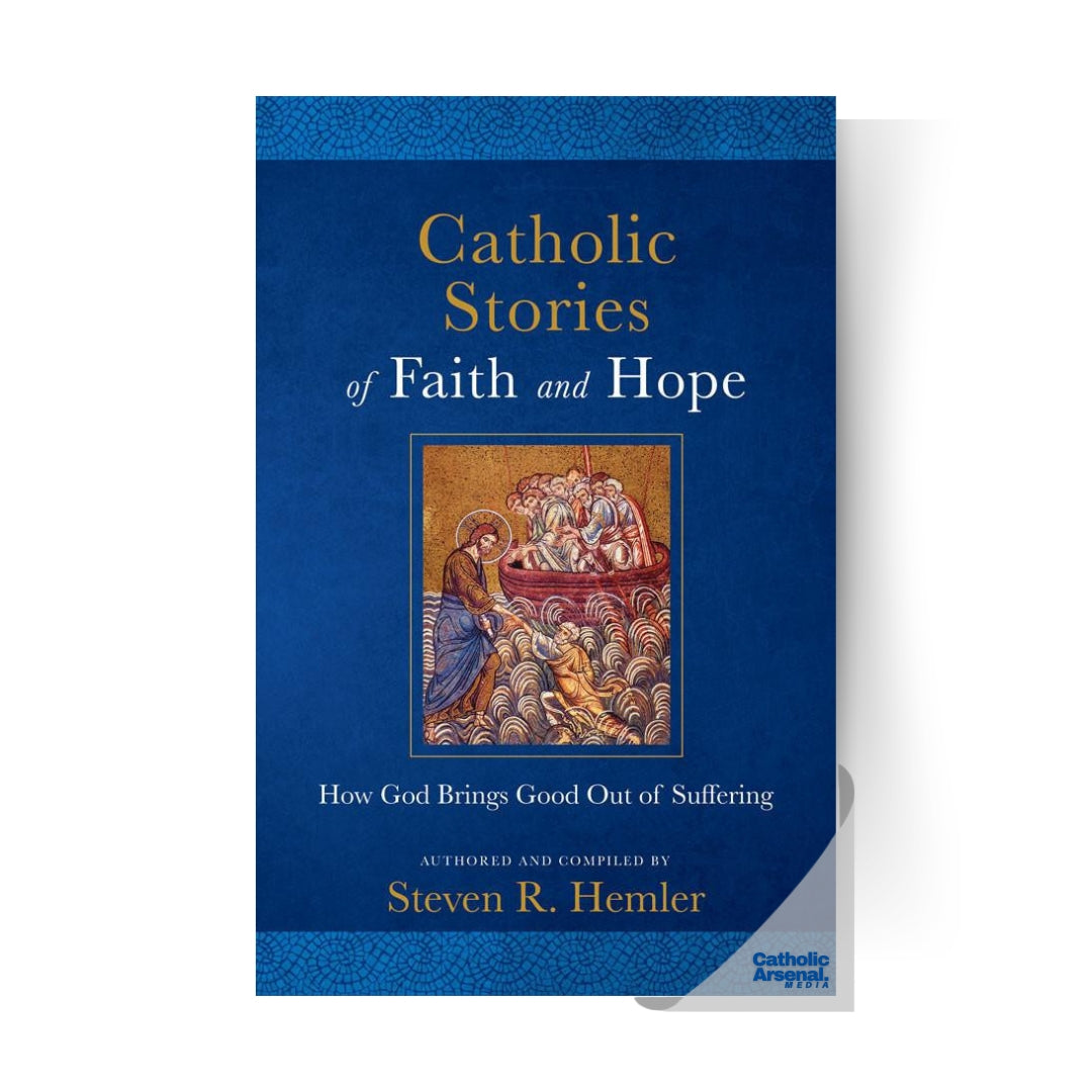 Catholic Stories of Faith and Hope: How God Brings Good Out of Suffering