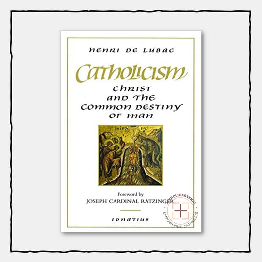 Catholicism: Christ and the Common Destiny of Man