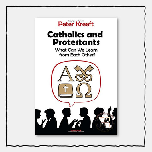 Catholics and Protestants
What Can We Learn from Each Other?